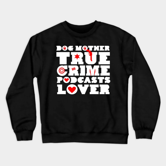 Dog Mother & True Crime Podcast Lover Crewneck Sweatshirt by TheBestHumorApparel